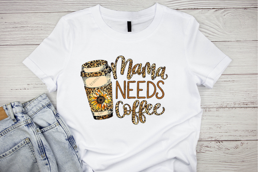 MAMA NEEDS COFFEE SHIRT